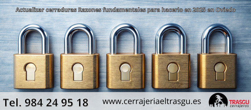 Actualizar cerraduras Razones fundamentales para hacerlo en 2025 en Oviedo