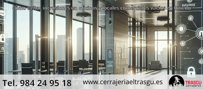 Cómo evitar intrusiones en oficinas y locales comerciales vacíos en Oviedo