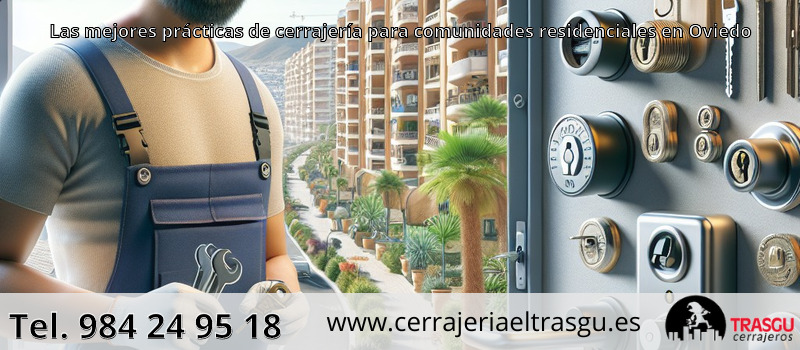 Las mejores prácticas de cerrajería para comunidades residenciales en Oviedo