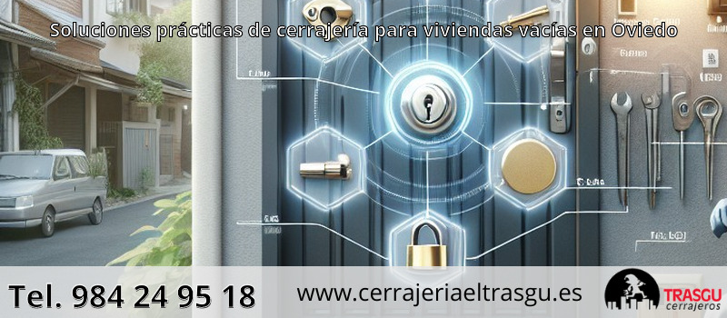 Soluciones prácticas de cerrajería para viviendas vacías en Oviedo